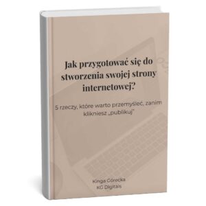 Jak przygotować się do stworzenia swojej strony www? 5 rzeczy, które warto przemyśleć zanim klikniesz "publikuj"